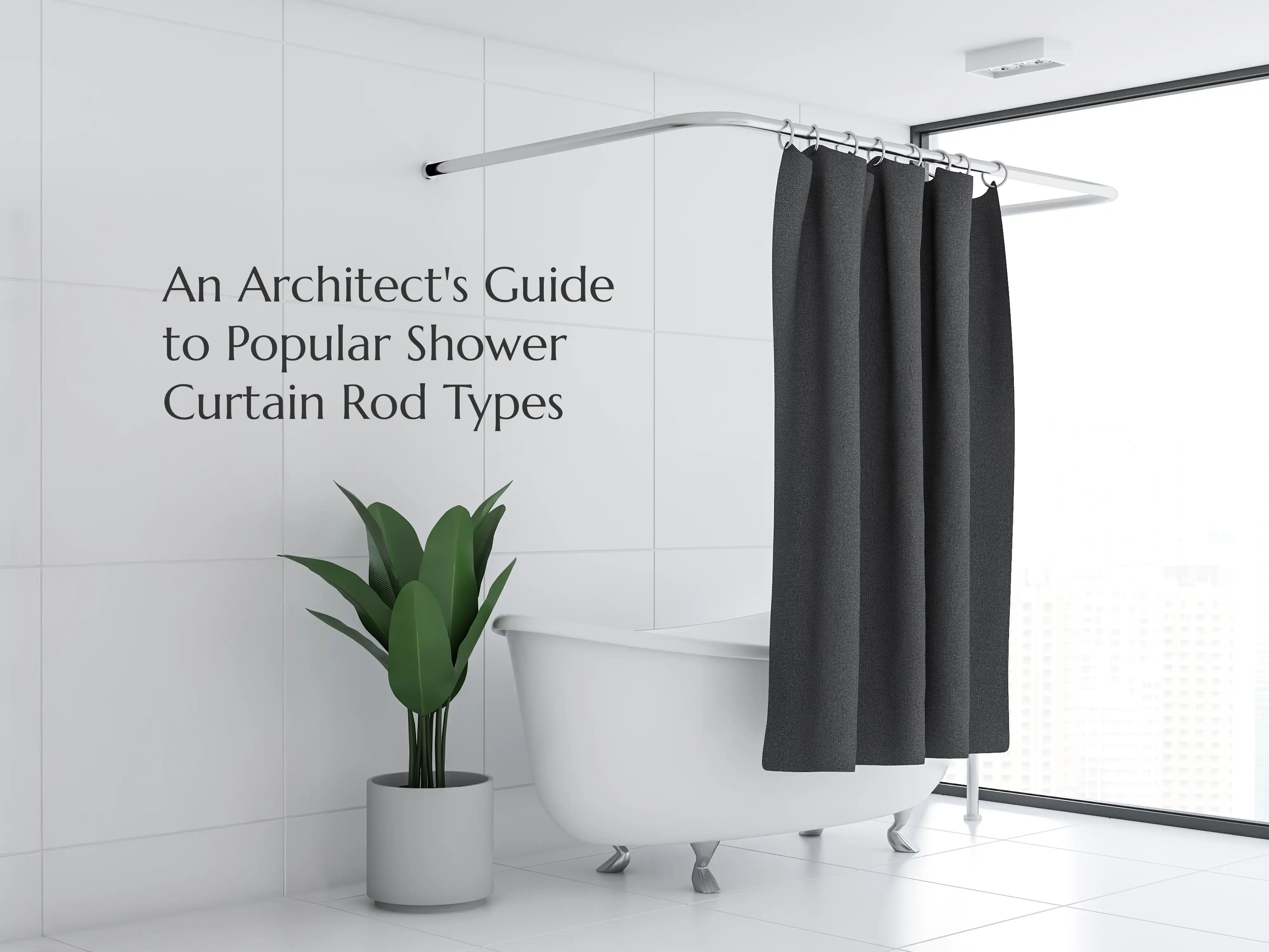 An Architect's Guide to Popular Shower Curtain Rod Types